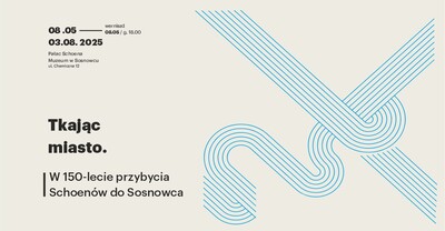 Agenda - Tkając miasto. W 150-lecie przybycia Schoenów do Sosnowca